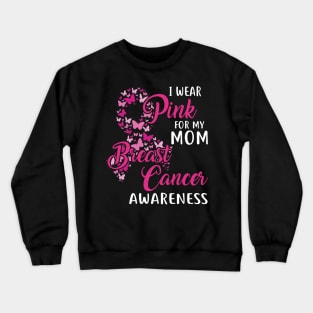 I Wear Pink For My Mom Breast Cancer Awareness Crewneck Sweatshirt